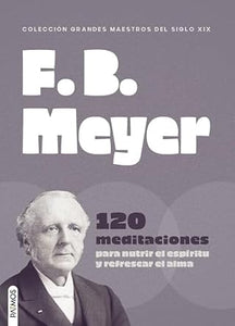 F.B. MEYERS- 120 MEDITACIONES PARA NUTRIR EL ESPÍRITU Y REFRESCAR EL ALMA