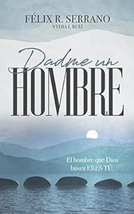 DADME UN HOMBRE- MANUAL DE ESTUDIO EL HOMBRE QUE BUSCA A DIOS