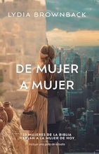 Cargar imagen en el visor de la galería, DE MUJER A MUJER- 23 MUJERES DE LA BIBLIA HABLAN A LA MUJER DE HOY
