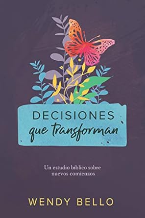 DECISIONES QUE TRANFORMAN- UN ESTUDIO BÍBLICO SOBRE NUEVOS COMIENZOS