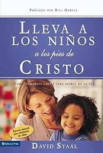LLEVA A LOS NIÑOS A LOS PIES DE CRISTO- CÓMO HABLARLES CARA A CARA ACERCA DE LA FE