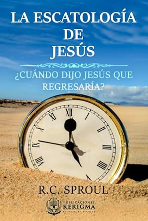 LA ESCATOLOGÍA DE JESÚS- ¿CUÁNDO DIJO JESÚS QUE REGRESARÍA?