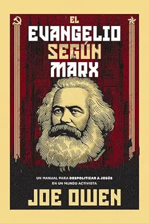 EL EVANGELIO SEGÚN MARX- UN MANUAL PARA DESPOLITIZAR A JESÚS EN UN MUNDO ACTIVISTA