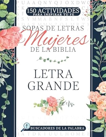 SOPAS DE LETRAS MUJERES DE LA BIBLIA- 150 ACTIVIDADES PARA INSPIRAR TU FE- LETRA GRANDE