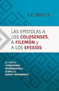 LAS EPÍSTOLAS A LOS COLOSENSES A FILEMÓN Y A LOS EFESIOS- EL NUEVO COMENTARIO INTERNACIONAL SOBRE EL NUEVO TESTAMENTO