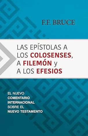 LAS EPÍSTOLAS A LOS COLOSENSES A FILEMÓN Y A LOS EFESIOS- EL NUEVO COMENTARIO INTERNACIONAL SOBRE EL NUEVO TESTAMENTO