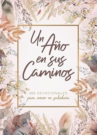 UN AÑO EN SUS CAMINOS- 365 DEVOCIONALES PARA CRECER EN SABIDURÍA