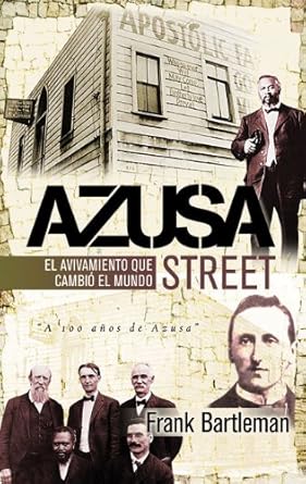 AZUSA STREET- EL AVIVAMIENTO QUE CAMBIÓ EL MUNDO