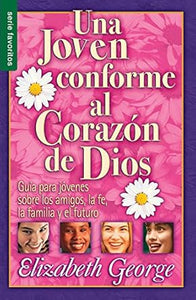 UNA JOVEN CONFORME AL CORAZÓN DE DIOS- GUÍA PARA JÓVENES SOBRE LOS AMIGOS, LA FE, LA FAMILIA Y EL FUTURO