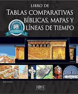 LIBRO DE TABLAS COMPARATIVAS BÍBLICAS, MAPAS Y LÍNEAS DE TIEMPO- EDICIÓN DEL DÉCIMO ANIVERSARIO