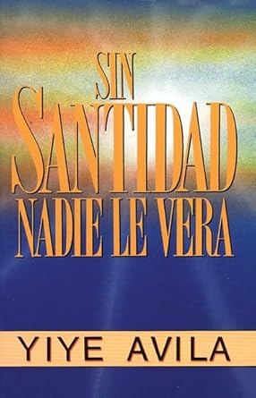 SIN SANTIDAD NADIE LE VERÁ