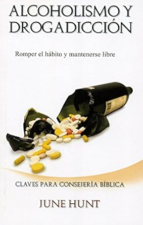ALCOHOLISMO Y DROGADICCIÓN- ROMPER EL HÁBITO Y MANTENERSE LIBRE- CLAVES PARA CONSEJERIA BILBICA