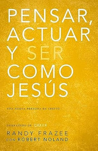 PENSAR, ACTUAR, SER COMO JESÚS- LLEGAR A SER UNA NUEVA PERSONA EN CRISTO