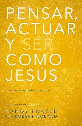 PENSAR, ACTUAR, SER COMO JESÚS- LLEGAR A SER UNA NUEVA PERSONA EN CRISTO