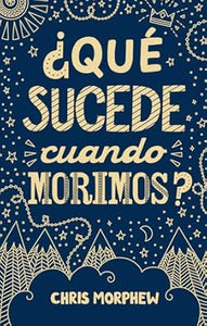 ¿QUÉ SUCEDE CUANDO MORIMOS?