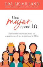 Cargar imagen en el visor de la galería, UNA MUJER COMO TÚ- SANIDAD INTERIOR A TRAVÉS DE LAS EXPERIENCIAS DE LAS MUJERES DE LA BIBLIA
