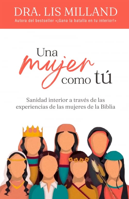 UNA MUJER COMO TÚ- SANIDAD INTERIOR A TRAVÉS DE LAS EXPERIENCIAS DE LAS MUJERES DE LA BIBLIA