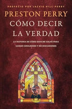 Cargar imagen en el visor de la galería, CÓMO DECIR LA VERDAD- LA HISTORIA DE COMO DIOS ME SALVÓ PARA GANAR CORAZONES Y NO DISCUSIONES
