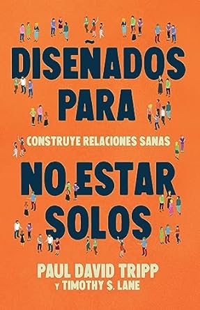 DISEÑADOS PARA NO ESTAR SOLOS- CONSTRUYENDO RELACIONES SANAS