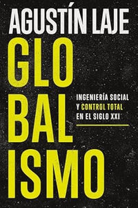 GLOBALISMO- INGENIERÍA SOCIAL Y CONTROL TOTAL EN EL SIGLO XXI