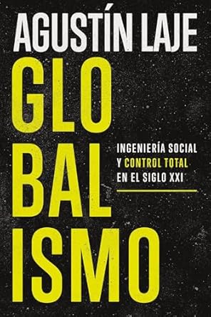 GLOBALISMO- INGENIERÍA SOCIAL Y CONTROL TOTAL EN EL SIGLO XXI