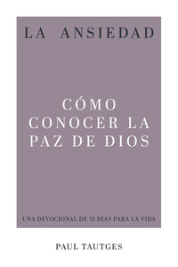 LA ANSIEDAD- CÓMO CONOCER LA PAZ DE DIOS- UN DEVOCIONAL DE 31 DÍAS PARA LA VIDA