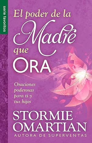EL PODER DE LA MADRE QUE ORA- ORACIONES PODEROSAS PARA TI Y TUS HIJOS