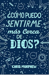 ¿CÓMO PUEDO SENTIRME MÁS CERCA DE DIOS?