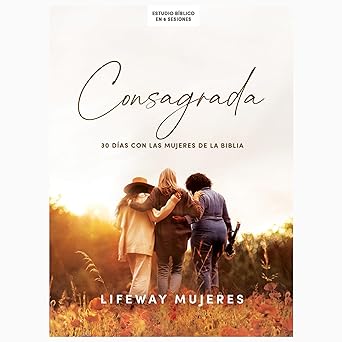 CONSAGRADA- ESTUDIO BÍBLICO- 30 DÍAS CON LAS MUJERES DE LA BIBLIA