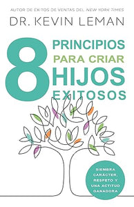 8 PRINCIPIOS PARA CRIAR HIJOS EXITOSOS- SIEMBRA CARÁCTER, RESPETO Y UNA ACTITUD GANADORA