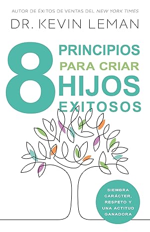 8 PRINCIPIOS PARA CRIAR HIJOS EXITOSOS- SIEMBRA CARÁCTER, RESPETO Y UNA ACTITUD GANADORA
