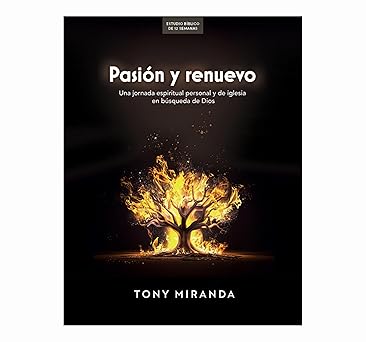 PASIÓN Y RENUEVO- UNA JORNADA ESPIRITUAL PERSONAL Y DE LA IGLESIA EN BÚSQUEDA DE DIOS ESTUDIO BÍBLICO