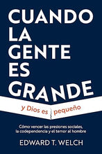 Cargar imagen en el visor de la galería, CUANDO LA GENTE ES GRANDE Y DIOS ES PEQUEÑO- CÓMO VENCER LAS PRESIONES SOCIALES, LA CODEPENDENCIA Y EL TEMOR AL HOMBRE

