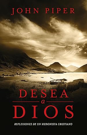 DESEA A DIOS- REFLEXIONES DE UN HEDONISTA CRISTIANO
