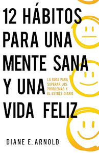 12 HÁBITOS PARA UNA MENTE SANA Y UNA VIDA FELIZ- LA RUTA PARA SUPERAR LOS PROBLEMAS Y EL ESTRÉS DIARIO