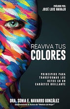 Cargar imagen en el visor de la galería, REAVIVA TUS COLORES- PRINCIPIOS PARA TRANSFORMAR LOS RETOS EN UN CARÁCTER BRILLANTE
