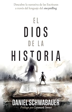 EL DIOS DE LA HISTORIA- DEESCUBRE LA NARRATIVA DE LAS ESCRITURAS A TRAVÉS DEL LENGUAJE DEL STORRYTELLING