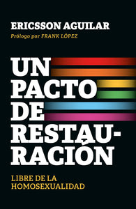 UN PACTO DE RESTAURACIÓN- LIBRE DE LA HOMOSEXUALIDAD