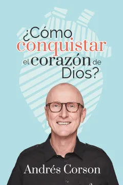 ¿CÓMO CONQUISTAR EL CORAZÓN DE DIOS?