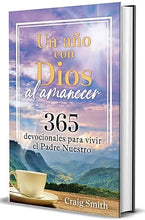 Cargar imagen en el visor de la galería, UN AÑO CON DIOS AL AMANECER 365 DEVOCIONALES PARA VIVIR EL PADRE NUESTRO

