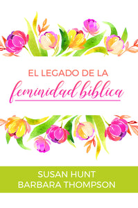 EL LEGADO DE LA FEMINIDAD BÍBLICA