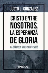 CRISTO ENTRE NOSOTROS- LA ESPERANZA DE GLORIA- LA EPÍSTOLA A LOS COLOSENSES