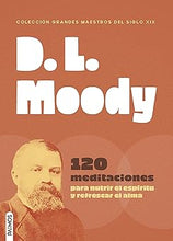 Cargar imagen en el visor de la galería, D. L. MOODY- 120 MEDITACIONES PARA NUTRIR EL ESPÍRITU Y REFRESCAR EL ALMA
