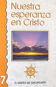NUESTRA ESPERANZA EN CRISTO- EL DISEÑO DEL DISCIPULADO 7