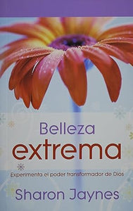 BELLEZA EXTREMA- EXPERIMENTA EL PODER TRANSFORMADOR DE DIOS