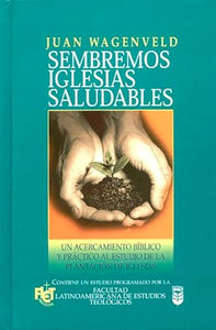SEMBREMOS IGLESIAS SALUDABLES- UN ACERCAMIENTO BÍBLICO Y PRÁCTICO AL ESTUDIO DE LA PLANTACIÓN DE IGLESIAS