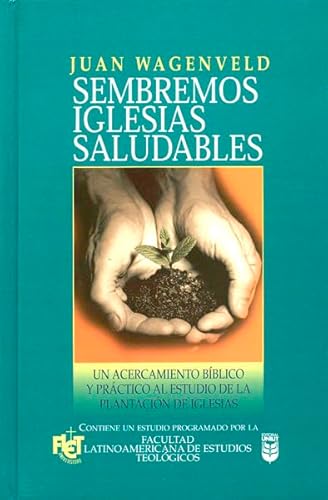 SEMBREMOS IGLESIAS SALUDABLES- UN ACERCAMIENTO BÍBLICO Y PRÁCTICO AL ESTUDIO DE LA PLANTACIÓN DE IGLESIAS