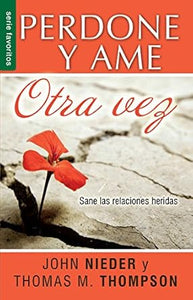 PERDONE Y AME OTRA VEZ - SANE LAS RELACIONES HERIDAS