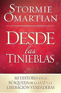 DESDE LAS TINIEBLAS - MI HISTORIA EN LA BÚSQUEDA DE LA LUZ Y LA LIBERACIÓN VERDADERAS