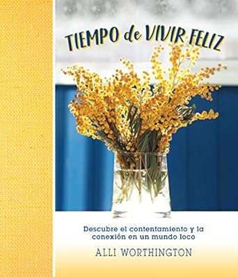 TIEMPO DE VIVIR FELIZ- DESCUBRE EL CONTENTAMIENTO Y LA CONEXIÓN EN UN MUNDO LOCO